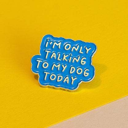 Dog Lover&#39;s Enamel Pin - &#39;Talking to My Dog Today&#39; Badge